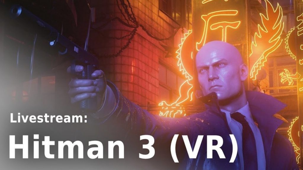 High plays "Hitman 3": with or without VR from 6pm on the live stream